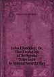 John Checkley; Or, The Evolution of Religious Tolerance in Massachusetts Bay, Edmund Farwell Slafter 
