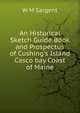 An Historical Sketch Guide Book and Prospectus of Cushing's Island Casco bay Coast of Maine, W M Sargent 