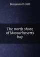 The north shore of Massachusetts bay, Benjamin D. Hill 