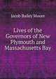 Lives of the Governors of New Plymouth and Massachusetts Bay, Jacob Bailey Moore 