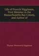 Life of Francis Higginson, First Minister in the Massachusetts Bay Colony, and Author of, Thomas Wentworth Higginson 