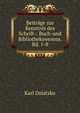 Beitrage zur Kenntnis des Schrift-: Buch-und Bibliothekswesens. Bd. 1-8, Karl Dziatzko 
