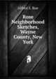 Rose Neighborhood Sketches, Wayne County, New York, Alfred S. Roe 