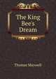 The King Bee's Dream, Thomas Maxwell 