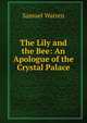 The Lily and the Bee: An Apologue of the Crystal Palace, Warren, Samuel, 1807-1877 