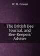 The British Bee Journal, and Bee-Keepers' Adviser., W. M. Cowan 