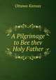A Pilgrimage to Bee thev Holy Father, Ottawa Kansas 