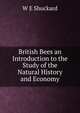 British Bees an Introduction to the Study of the Natural History and Economy, W E Shuckard 