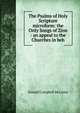 The Psalms of Holy Scripture microform: the Only Songs of Zion : an appeal to the Churches in beh, Donald Campbell McLaren 