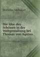 Die Idee des Schonen in der Weltgestaltung bei Thomas von Aquino, Wilhelm Molsdorf 