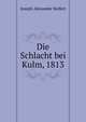 Die Schlacht bei Kulm, 1813, Joseph Alexander Helfert 