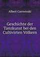 Geschichte der Tanzkunst bei den Cultivirten Volkern, Albert Czerwinski 