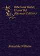 Bibel und Babel, El und Bel (German Edition), Knieschke Wilhelm 