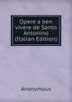 Opere a ben vivere de Santo Antonino (Italian Edition), Heinrich Kretschmayr 