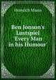 Ben Jonson's Lustspiel 'Every Man in his Humour', Heinrich Maass 