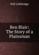 Ben Blair: The Story of a Plainsman, Will Lillibridge 