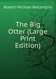 The Big Otter (Large Print Edition), Robert Michael Ballantyne 