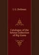 Catalogue of the Selous Collection of Big Game, J. G. Dollman 