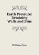 Earth Pressure: Retaining Walls and Bins, William Cain 
