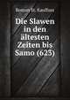 Die Slawen in den altesten Zeiten bis Samo (623), Roman St. Kaulfuss 