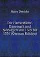 Die Hansestadte, Danemark und Norwegen von 1369 bis 1376 (German Edition), Harry Denicke 