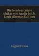 Die Nordwestkuste Afrikas von Agadir bis St. Louis (German Edition), August Fitzau 