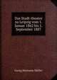 Das Stadt-theater zu Leipzig vom 1. Januar 1862 bis 1. September 1887, Georg Hermann Muller 