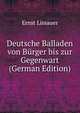 Deutsche Balladen von Burger bis zur Gegenwart (German Edition), Ernst Lissauer 