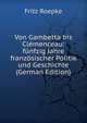 Von Gambetta bis Clemenceau: funfzig Jahre franzosischer Politik und Geschichte (German Edition), Fritz Roepke 