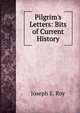 Pilgrim's Letters: Bits of Current History, Joseph E. Roy 