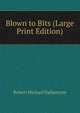 Blown to Bits (Large Print Edition), Robert Michael Ballantyne 
