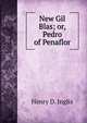 New Gil Blas; or, Pedro of Penaflor, Henry D. Inglis 