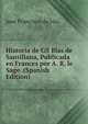 Historia de Gil Blas de Santillana, Publicada en Frances por A. R. le Sage. (Spanish Edition), Jose Francisco de Isla 