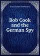 Bob Cook and the German Spy, Paul Greene Tomlinson 