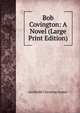 Bob Covington: A Novel (Large Print Edition), Archibald Clavering Gunter 
