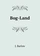 Bog-Land, J. Barlow 
