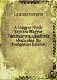 A Magyar Nyelv Szotara.Magyar Tudomanyos Akademia Megbizasa Bol (Hungarian Edition), Czuczor Gergely 