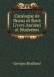 Catalogue de Beaux et Bons Livres Anciens et Modernes, Georges Boulland 