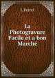 La Photogravure Facile et a bon Marche, J. Ferret 