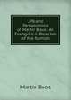 Life and Persecutions of Martin Boos: An Evangelical Preacher of the Romish, Martin Boos 