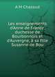 Les enseignements d'Anne de France, duchesse de Bourbonnois et d'Auvergne, ? sa fille Susanne de Bou, A M Chazaud 