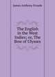 The English in the West Indies; or, The Bow of Ulysses, James Anthony Froude 