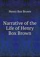 Narrative of the Life of Henry Box Brown, Henry Box Brown 
