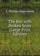 The Box with Broken Seals (Large Print Edition), Oppenheim Edward Phillips 