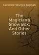 The Magician's Show Box: And Other Stories, Caroline Sturgis Tappan 