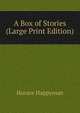 A Box of Stories (Large Print Edition), Horace Happyman 