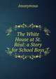 The White House at St. Real: a Story for School Boys, Heinrich Kretschmayr 