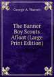 The Banner Boy Scouts Afloat (Large Print Edition), George A. Warren 