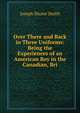 Over There and Back in Three Uniforms: Being the Experiences of an American Boy in the Canadian, Bri, Joseph Shuter Smith 