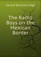 The Radio Boys on the Mexican Border, Gerald Breckenridge 